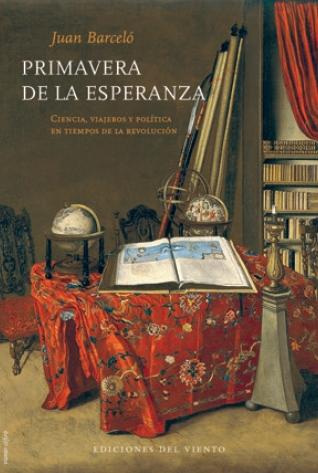 Primavera de la esperanza "Ciencia, viajeros y política en tiempos de la revolución"