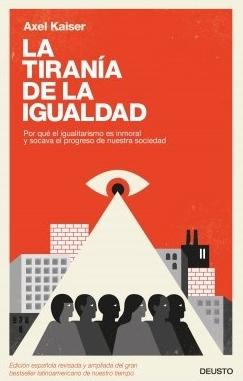 La tiranía de la igualdad "Por qué el igualitarismo es inmoral y socava el progreso de nuestra sociedad"