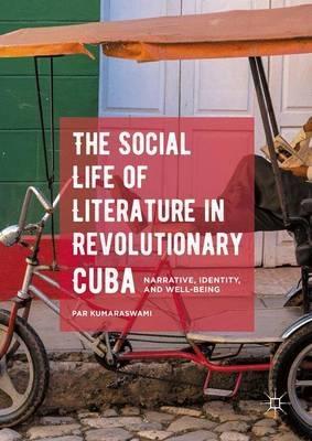 The Social Life of Literature in Revolutionary Cuba "Narrative, Identity, and Well-being"