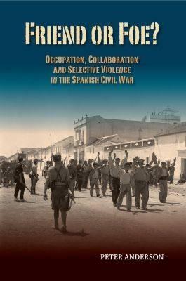 Friend or Foe?  "Occupation, Collaboration & Selective Violence in the Spanish Civil War "