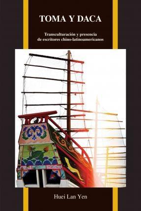 Toma y Daca "Transculturacion y Presencia De Escritores Chino-Latinoamericanos"