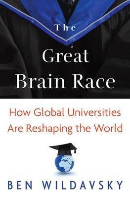 The Great Brain Race "How Global Universities are Reshaping the World"