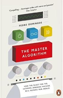 The Master Algorithm "How the Quest for the Ultimate Learning Machine Will Remake Our World "