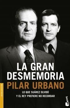 La gran desmemoria "Lo que Suárez olvidó y el Rey prefiere no recordar"