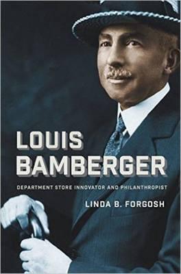 Louis Bamberger "Department Store Innovator and Philanthropist "