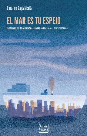 El mar es tu espejo "Historias de tripulaciones abandonadas en el Mediterráneo"