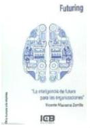 Futuring "Inteligencia de futuro para las organizaciones" Futuring "Inteligencia de futuro para las organizaciones"