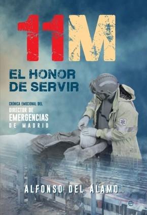11 M. El honor de servir "Crónica emocional del director de Emergencias de Madrid "