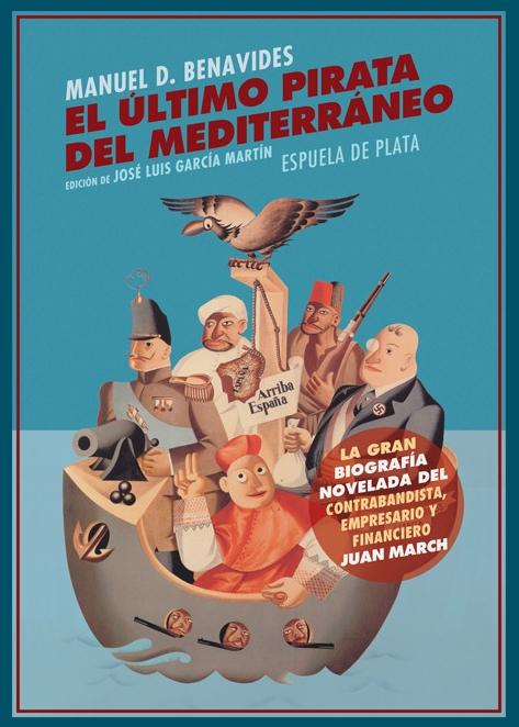 El último pirata del Mediterráneo. Juan March "La historia oculta del mayor manipulador de la historia de España durante la República, la Guerra Civil "