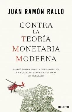 Contra la Teoría Monetaria Moderna "Por qué imprimir dinero sí genera inflación y por qué la deuda pública sí la pagan los ciudadanos"