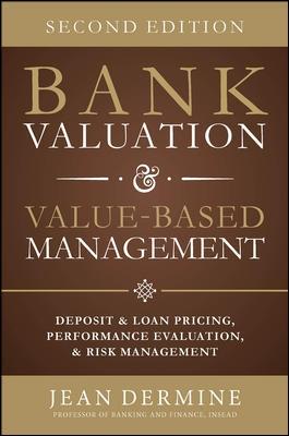 Bank Valuation and Value Based Management "Deposit and Loan Pricing, Performance Evaluation, and Risk"