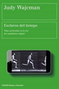 Esclavos del tiempo "Vidas aceleradas en la era del capitalismo digital"