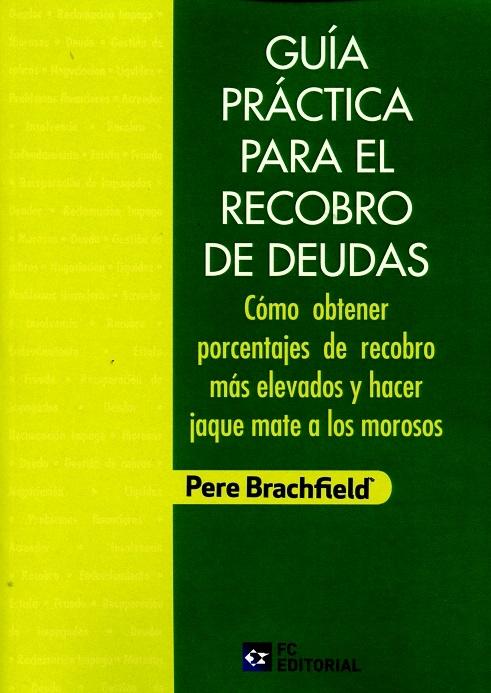 Guía práctica para el recobro de deudas "Cómo obtener porcentajes de recobor más elevados y hacer jaque mate a los morosos"