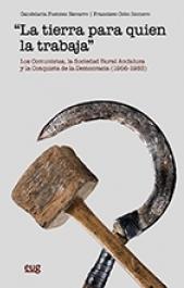 La tierra para quien la trabaja "Los comunistas, la sociedad rural andaluza y la conquista de la democracia (1956-1983)"