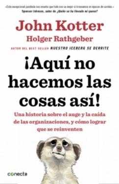 ¡Aquí no hacemos las cosas así! "Una historia sobre el auge y la caída de las organizaciones, y cómo lograr que se reinventen"