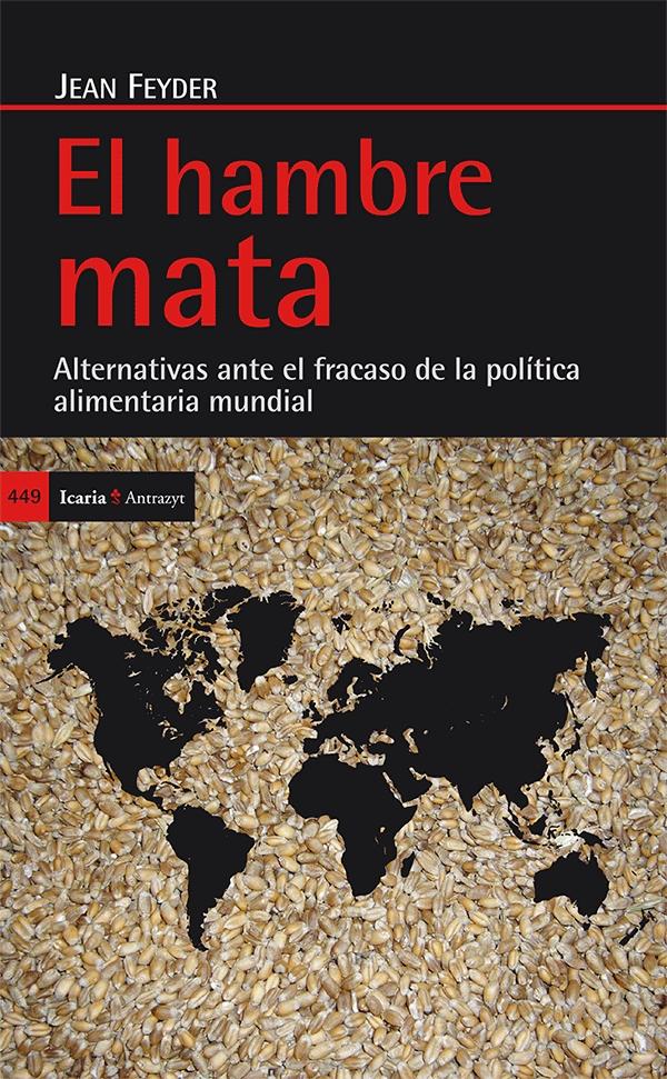 El hambre mata "Alternativas ante el fracaso de la política alimentaria mundial"