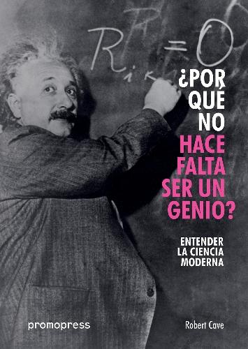 ¿Por qué no hace falta ser un genio? "Entender la ciencia moderna"