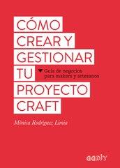 Cómo crear y gestionar tu proyecto craft "Guía de negocios para makers y artesanos"