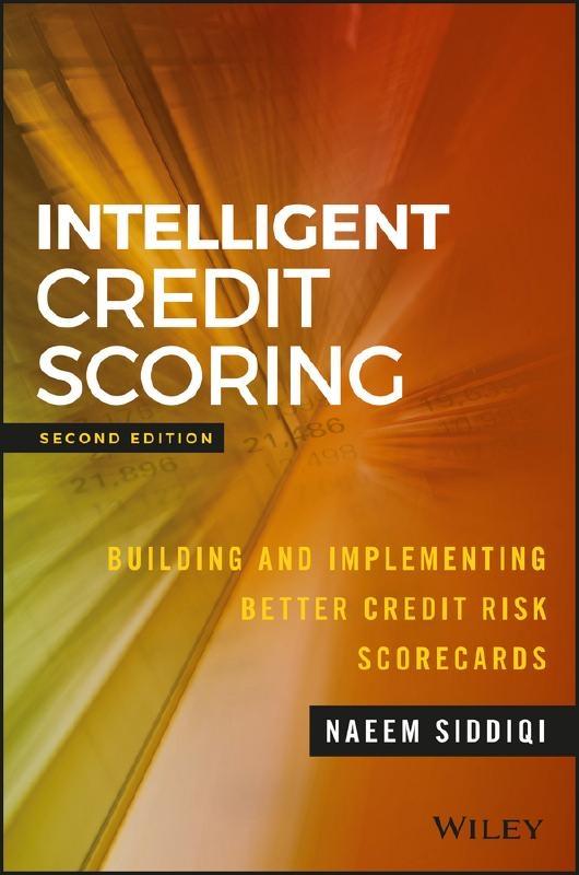 Intelligent Credit Scoring "Building and Implementing Better Credit Risk Scorecards"