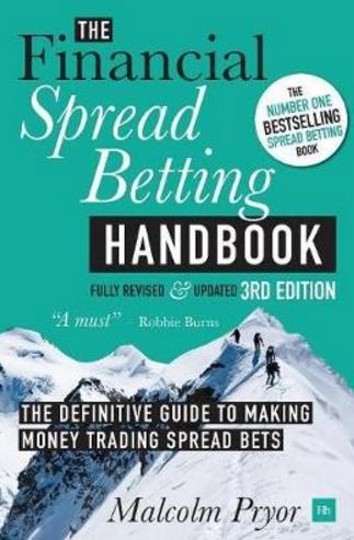 The Financial Spread Betting Handbook "The Definitive Guide to Making Money Trading Spread Bets"