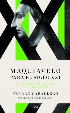 Maquiavelo para el siglo XXI "El príncipe en la era del populismo"