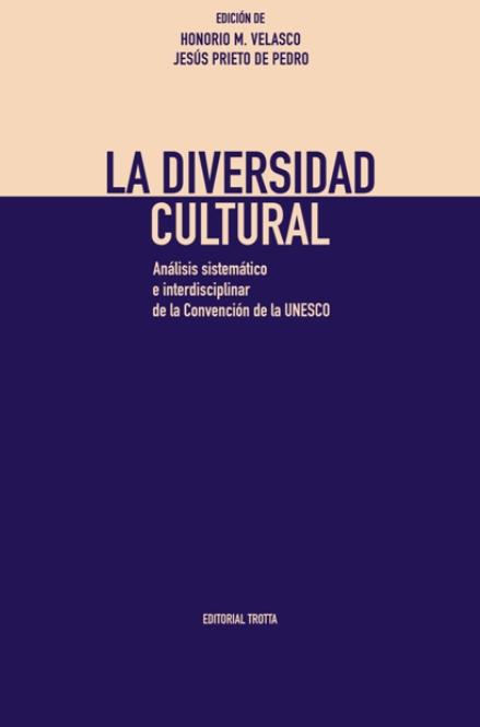La diversidad cultural "Análisis sistemático e interdisciplinar de la Convención de la UNESCO"