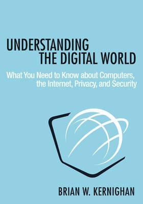 Understanding the Digital World "What You Need to Know About Computers, the Internet, Privacy, and Security "