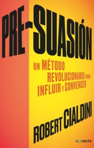Pre-suasión "Un método revolucionario para influir y convencer"