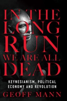 In the Long Run We Are All Dead "Keynesianism, Political Economy, and Revolution"