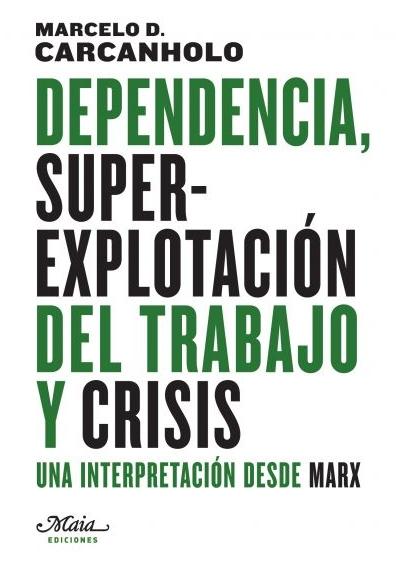 Dependencia, superexplotación del trabajo y crisis "Una interpretación desde Marx"