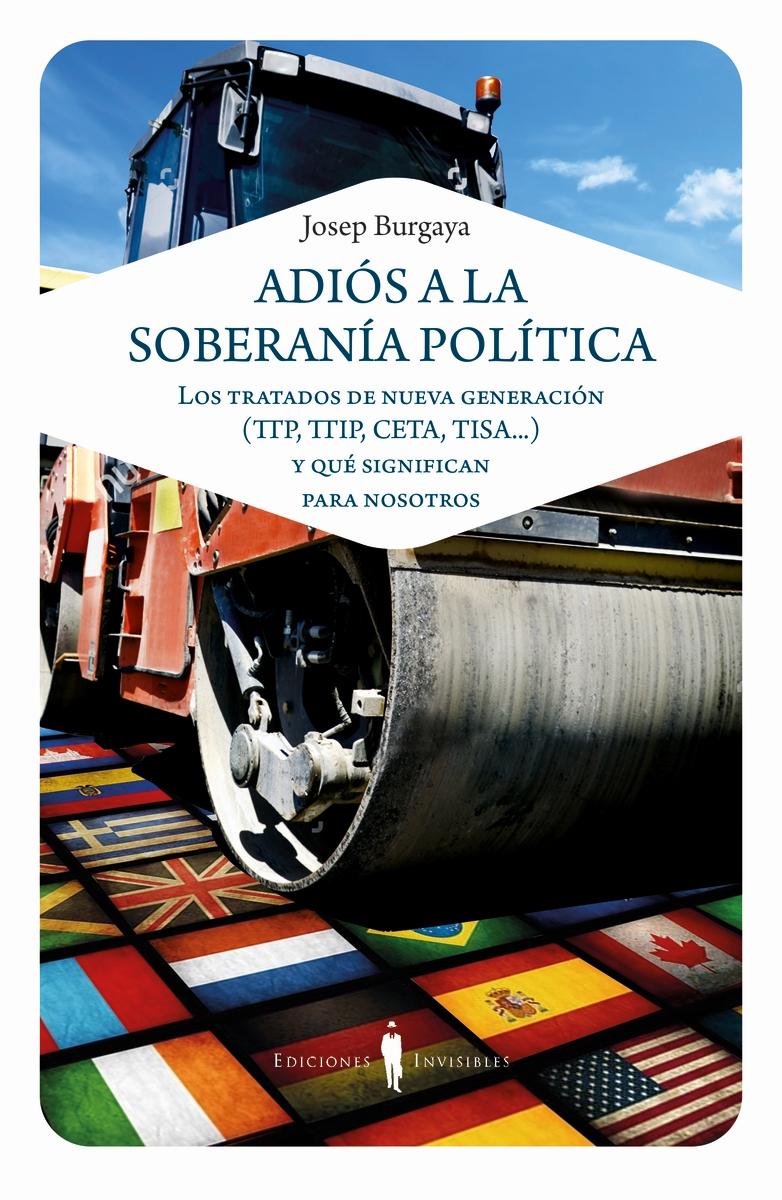 Adiós a la soberanía política "Los tratados de nueva generación (TTP, TTIP, CETA, TISA,..) y qué significan para nosotros"