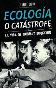 Ecología o catástrofe "La vida de Murray Bookchin"