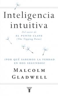 Inteligencia Intuitiva "¿Por qué sabemos la verdad en dos segundos?"