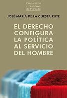 El derecho configura la política al servico del hombre