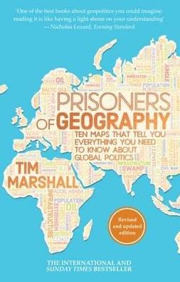 Prisoners of Geography  "Ten Maps That Tell You Everything You Need to Know About Global Politics"