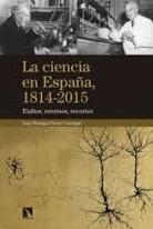 La ciencia en España, 1814 - 2015 "Exilios, retornos, recortes"