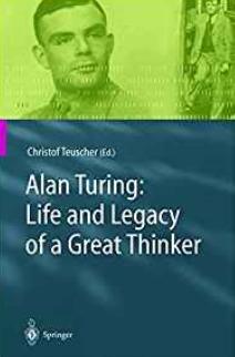 Alan Turing: Life and Legacy of a Great Thinker