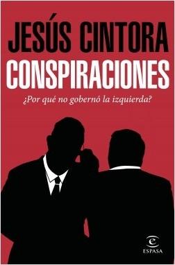 Conspiraciones "¿Por qué no gobernó la izquierda?"