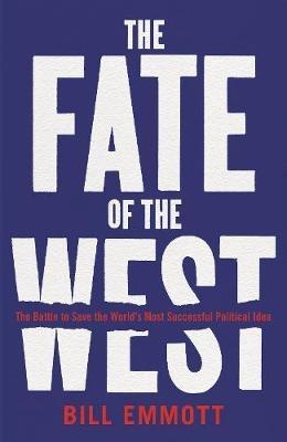 The Fate of the West "The Battle to Save the World's Most Successful Political Idea "