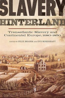 Slavery Hinterland "Transatlantic Slavery and Continental Europe, 1680-1850"