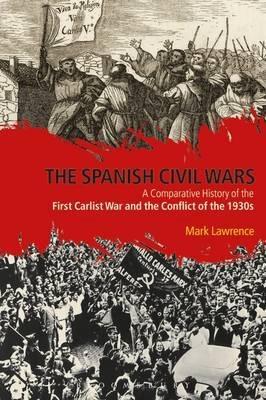 The Spanish Civil Wars "A Comparative History of the First Carlist War and the Conflict of the 1930s"