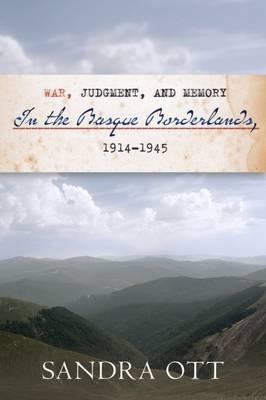 War, Judgment, and Memory in the Basque Borderlands "1914-1945  - The Basque Series"