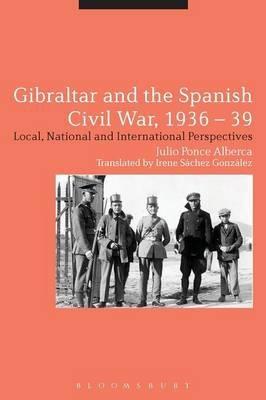 Gibraltar and the Spanish Civil War, 1936-39 "Local, National and International Perspectives "