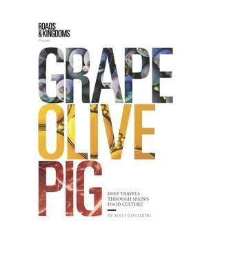 Grape, Olive, Pig "Deep Travels Through Spain's Food Culture "