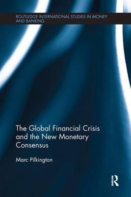 The Global Financial Crisis and the New Monetary Consensus 