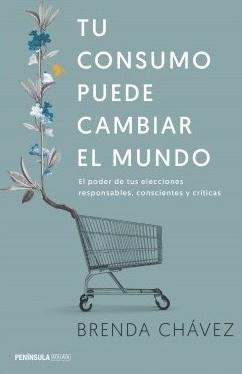 Tu consumo puede cambiar el mundo "El poder de tus elecciones responsables, conscientes y críticas"