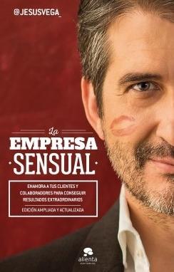 La empresa sensual "Enamora a tus clientes y colaboradores para conseguir resultados extraordinarios" La empresa sensual "Enamora a tus clientes y colaboradores para conseguir resultados extraordinarios"