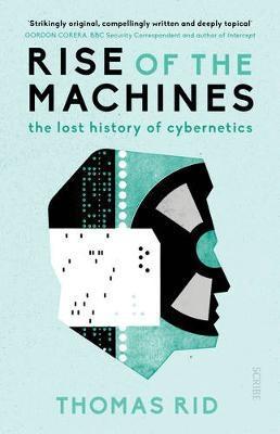Rise of the Machines "The Lost History of Cybernetics "