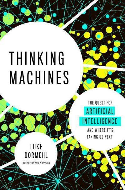 Thinking Machines "The Quest for Artificial Intelligence--and Where It's Taking Us Next "
