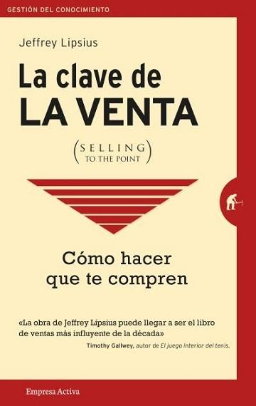 La clave de la venta (Selling to the Point) "Cómo hacer que te compren"